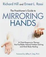 La guida del professionista alle mani specchianti: Una terapia rispondente al cliente che facilita la risoluzione naturale dei problemi e la guarigione mente-corpo - The Practitioner's Guide to Mirroring Hands: A Client-Responsive Therapy That Facilitates Natural Problem-Solving and Mind-Body Healing