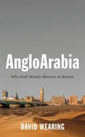 Angloarabia: Perché la ricchezza del Golfo è importante per la Gran Bretagna - Angloarabia: Why Gulf Wealth Matters to Britain