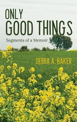 Solo cose belle: Segmenti di un libro di memorie - Only Good Things: Segments of a Memoir