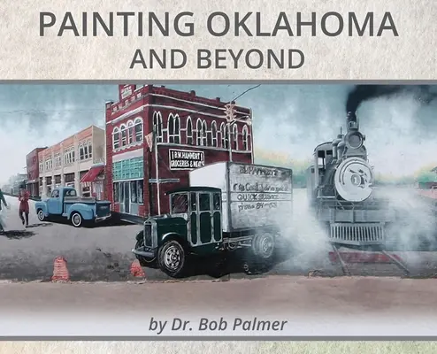 Dipingere l'Oklahoma e oltre: Murales del Dr. Bob Palmer - Painting Oklahoma and Beyond: Murals by Dr. Bob Palmer