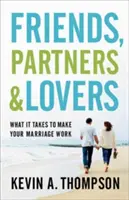 Amici, partner e amanti: Cosa serve per far funzionare il vostro matrimonio - Friends, Partners, and Lovers: What It Takes to Make Your Marriage Work