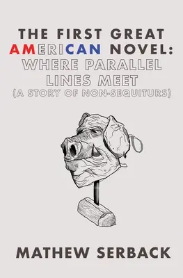 Il primo grande romanzo americano: Dove le linee parallele si incontrano (Una storia di non equità) - The First Great American Novel: Where Parallel Lines Meet (A Story of Non-Sequiturs)