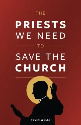 I sacerdoti di cui abbiamo bisogno per salvare la Chiesa - The Priests We Need to Save the Church
