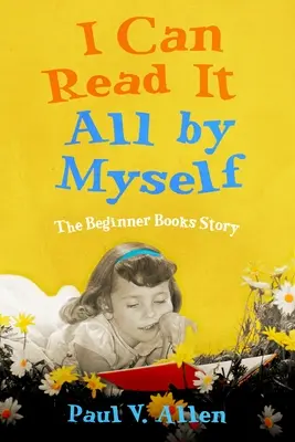 Posso leggere tutto da solo: La storia dei libri per principianti - I Can Read It All by Myself: The Beginner Books Story