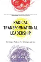 Leadership trasformazionale radicale: Azione strategica per gli agenti del cambiamento - Radical Transformational Leadership: Strategic Action for Change Agents