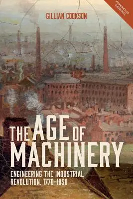 L'età delle macchine: Ingegneria della rivoluzione industriale, 1770-1850 - Age of Machinery: Engineering the Industrial Revolution, 1770-1850