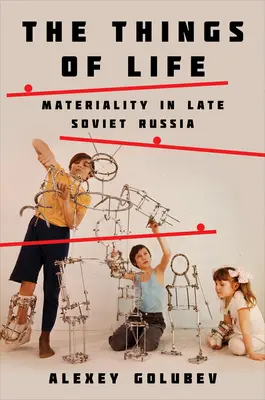 Cose di vita: La materialità nella Russia tardo-sovietica - Things of Life: Materiality in Late Soviet Russia
