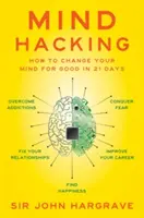 Mind Hacking: Come cambiare la propria mente per sempre in 21 giorni - Mind Hacking: How to Change Your Mind for Good in 21 Days