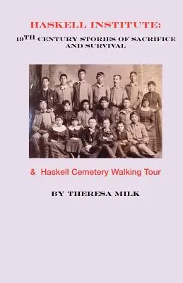 Istituto Haskell: Storie di sacrificio e sopravvivenza del XIX secolo - Haskell Institute: 19th Century Stories of Sacrifice and Survival