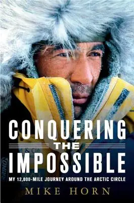 Alla conquista dell'impossibile: Il mio viaggio di 12.000 miglia intorno al Circolo Polare Artico - Conquering the Impossible: My 12,000-Mile Journey Around the Arctic Circle