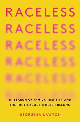 Senza razza: Alla ricerca della famiglia, dell'identità e della verità su dove appartengo - Raceless: In Search of Family, Identity, and the Truth about Where I Belong