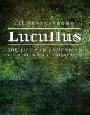 Lucullo: La vita e le campagne di un conquistatore romano - Lucullus: The Life and Campaigns of a Roman Conqueror