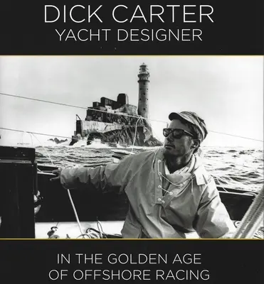 Dick Carter: progettista di yacht nell'epoca d'oro delle regate offshore - Dick Carter: Yacht Designer - In the Golden Age of Offshore Racing