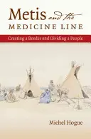 I Metis e la linea della medicina: Creare un confine e dividere un popolo - Metis and the Medicine Line: Creating a Border and Dividing a People