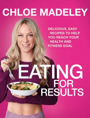 Mangiare per ottenere risultati - Ricette facili e deliziose per aiutarvi a raggiungere i vostri obiettivi di salute e forma fisica - Eating for Results - Delicious, Easy Recipes to Help You Reach Your Health and Fitness Goal