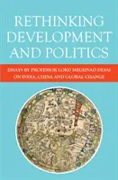Ripensare lo sviluppo e la politica: Saggi del professor Meghnad Desai su India, Cina e cambiamento globale - Rethinking Development and Politics: Essays by Professor Lord Meghnad Desai on India, China and Global Change