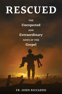 Salvati: Le inaspettate e straordinarie notizie del Vangelo - Rescued: The Unexpected and Extraordinary News of the Gospel