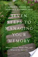 Sette passi per gestire la memoria: Cosa è normale, cosa non lo è e cosa fare al riguardo - Seven Steps to Managing Your Memory: What's Normal, What's Not, and What to Do about It