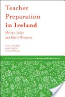 Preparazione degli insegnanti in Irlanda: Storia, politiche e orientamenti futuri - Teacher Preparation in Ireland: History, Policy and Future Directions