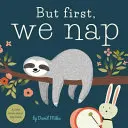 Ma prima facciamo il pisolino: Un piccolo libro sull'ora del pisolino - But First, We Nap: A Little Book about Nap Time