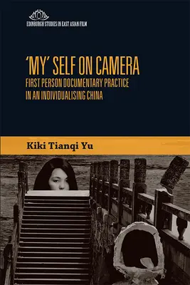 Il mio io davanti alla telecamera: La pratica del documentario in prima persona in una Cina in via di individualizzazione - 'My' Self on Camera: First Person Documentary Practice in an Individualising China