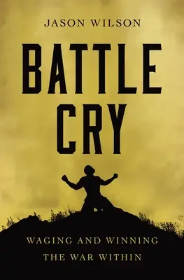 Grido di battaglia: Combattere e vincere la guerra interiore - Battle Cry: Waging and Winning the War Within