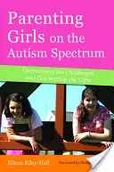 Genitori di ragazze nello spettro autistico: Superare le sfide e celebrare i doni - Parenting Girls on the Autism Spectrum: Overcoming the Challenges and Celebrating the Gifts