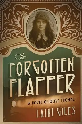 La flapper dimenticata: Un romanzo di Olive Thomas - The Forgotten Flapper: A Novel of Olive Thomas