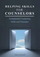 Abilità di aiuto per counselor: Abilità e principi fondamentali del counseling - Helping Skills for Counselors: Fundamental Counseling Skills and Principles