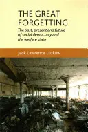 Il grande oblio: Il passato, il presente e il futuro della socialdemocrazia e del welfare state - The Great Forgetting: The Past, Present and Future of Social Democracy and the Welfare State