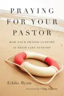 Pregare per il proprio pastore: Come il vostro supporto di preghiera è il loro supporto vitale - Praying for Your Pastor: How Your Prayer Support Is Their Life Support