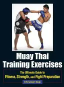 Esercizi di allenamento di Muay Thai: La guida definitiva alla forma fisica, alla forza e alla preparazione al combattimento - Muay Thai Training Exercises: The Ultimate Guide to Fitness, Strength, and Fight Preparation