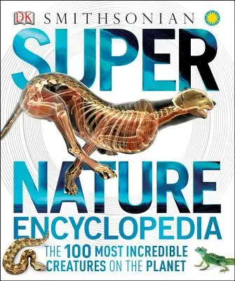 Super enciclopedia della natura: Le 100 creature più incredibili del pianeta - Super Nature Encyclopedia: The 100 Most Incredible Creatures on the Planet