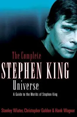 L'universo completo di Stephen King: Guida ai mondi di Stephen King - The Complete Stephen King Universe: A Guide to the Worlds of Stephen King