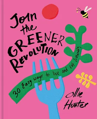 Unisciti alla rivoluzione verde: 30 modi semplici per mangiare e vivere in modo sostenibile - Join the Greener Revolution: 30 Easy Ways to Eat and Live Sustainably