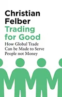 Commerciare per il bene: come il commercio globale può essere messo al servizio delle persone e non del denaro - Trading for Good: How Global Trade Can Be Made to Serve People Not Money