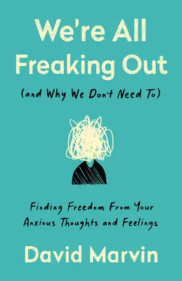 Stiamo tutti impazzendo (e perché non è necessario): Trovare la libertà dai pensieri e dai sentimenti ansiosi - We're All Freaking Out (and Why We Don't Need To): Finding Freedom from Your Anxious Thoughts and Feelings