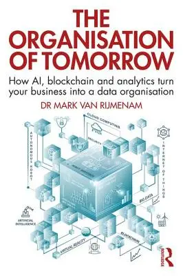 L'organizzazione di domani: Come AI, blockchain e analytics trasformano la vostra azienda in un'organizzazione di dati - The Organisation of Tomorrow: How AI, blockchain and analytics turn your business into a data organisation