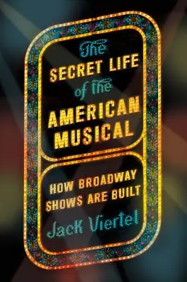 La vita segreta del musical americano: come vengono costruiti gli spettacoli di Broadway - The Secret Life of the American Musical: How Broadway Shows Are Built