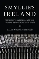 L'Irlanda di Smyllie: I protestanti, l'indipendenza e l'uomo che dirigeva l'Irish Times - Smyllie's Ireland: Protestants, Independence, and the Man Who Ran the Irish Times