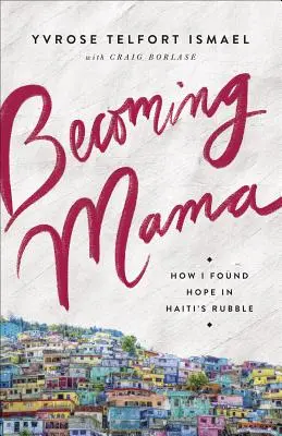 Diventare mamma: come ho trovato la speranza tra le macerie di Haiti - Becoming Mama: How I Found Hope in Haiti's Rubble