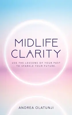 Chiarezza di mezza età: Usa le lezioni del tuo passato per far brillare il tuo futuro. - Midlife Clarity: Use the lessons of your past to sparkle your future.