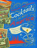 Cocktail in America: Una vista da cartolina della cultura dei cocktail negli anni '30, '40 e '50 - Cocktails Across America: A Postcard View of Cocktail Culture in the 1930s, '40s, and '50s