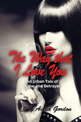 Il modo in cui ti amo: Una storia urbana di amore e tradimento - The Way that I Love You: An Urban Tale of Love and Betrayal