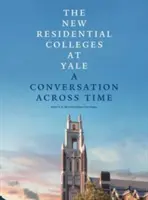 I nuovi collegi residenziali di Yale: Una conversazione nel tempo - The New Residential Colleges at Yale: A Conversation Across Time