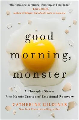 Buongiorno, mostro: Un terapeuta condivide cinque storie eroiche di recupero emotivo - Good Morning, Monster: A Therapist Shares Five Heroic Stories of Emotional Recovery