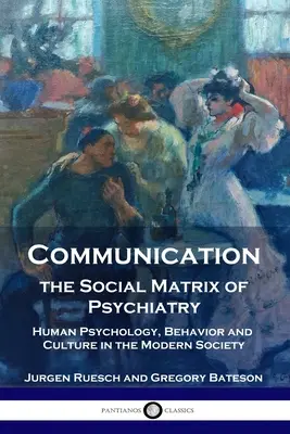 La comunicazione, matrice sociale della psichiatria: Psicologia umana, comportamento e cultura nella società moderna - Communication, the Social Matrix of Psychiatry: Human Psychology, Behavior and Culture in the Modern Society