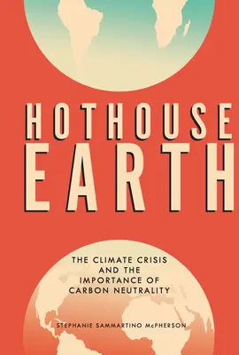 La Terra della serra: La crisi climatica e l'importanza della neutralità del carbonio - Hothouse Earth: The Climate Crisis and the Importance of Carbon Neutrality
