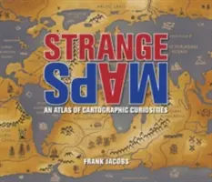Strane mappe: Un atlante di curiosità cartografiche - Strange Maps: An Atlas of Cartographic Curiosities