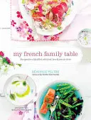 La mia tavola di famiglia francese: Ricette per una vita piena di cibo, amore e gioia di vivere - My French Family Table: Recipes for a Life Filled with Food, Love, and Joie de Vivre